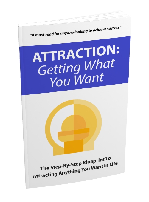 Attraction: Getting What You Want Attraction: Getting What You Want