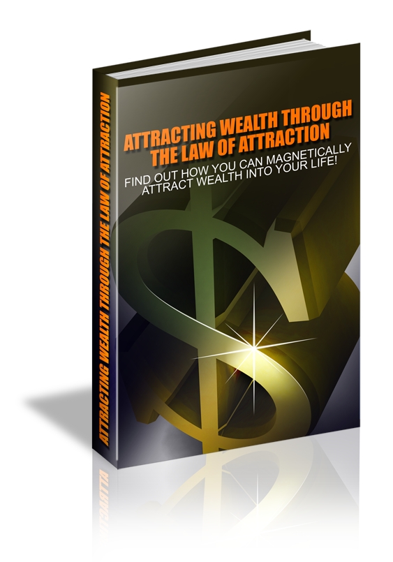 Attracting Wealth Through the Law of Attraction Attracting Wealth Through the Law of Attraction