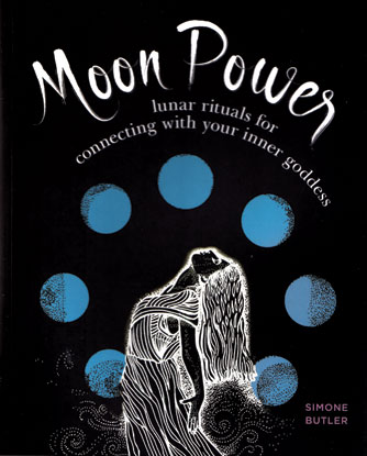 Moon Power, Lunar Rituals by Simone Butler Moon Power, Lunar Rituals by Simone Butler