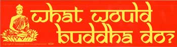 What Would Buddha Do What Would Buddha Do