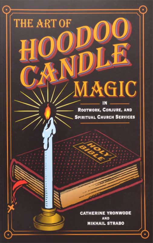 Art of Hoodoo Candle Magic by Yronwode & Strabo Art of Hoodoo Candle Magic by Yronwode & Strabo