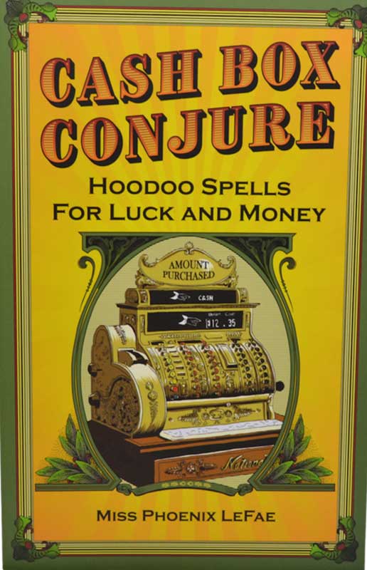 Cash Box Conjure, Hoodoo Spells by Phoenix LeFae