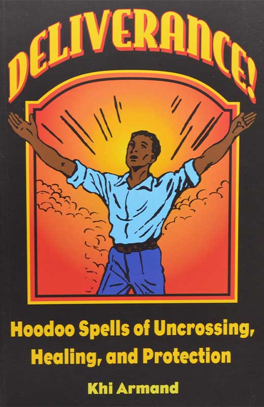 Deliverance, Hoodoo Spells by Khi Armand Deliverance, Hoodoo Spells by Khi Armand