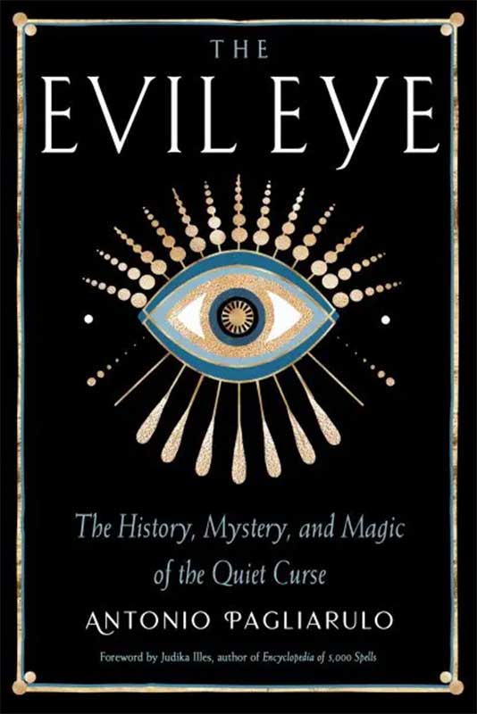 Evil Eye, History,Mystery, & Magic by Antonio Pagliarulo Evil Eye, History,Mystery, & Magic by Antonio Pagliarulo